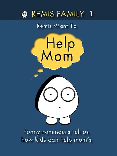 Remis Family 1 Remis Want To Help Mom: Funny reminders tell us how kids can help mom's