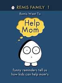 Remis Family 1 Remis Want To Help Mom: Funny reminders tell us how kids can help mom's
