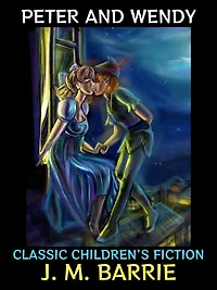 Peter and Wendy: Classic Children's Fiction