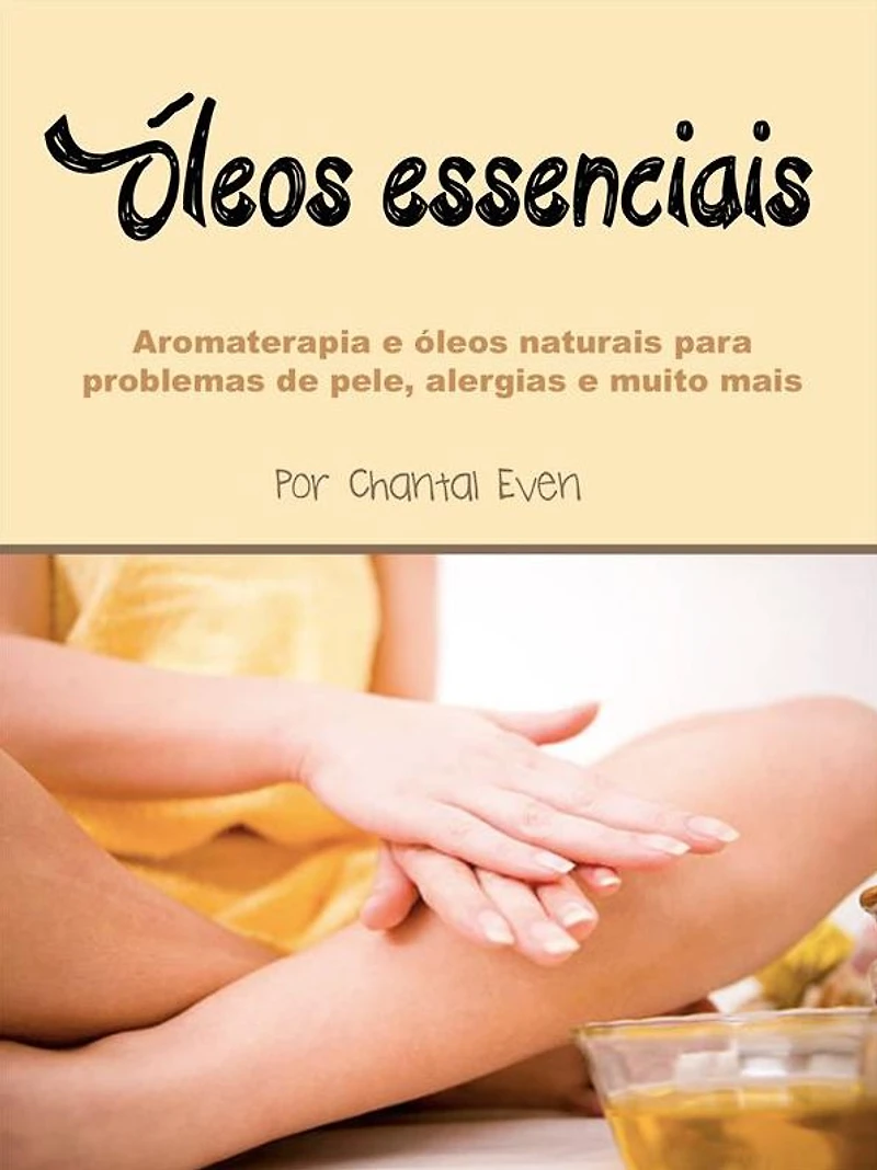 óleos essenciais: Aromaterapia e naturais para problemas de pele, alergias muito mais
