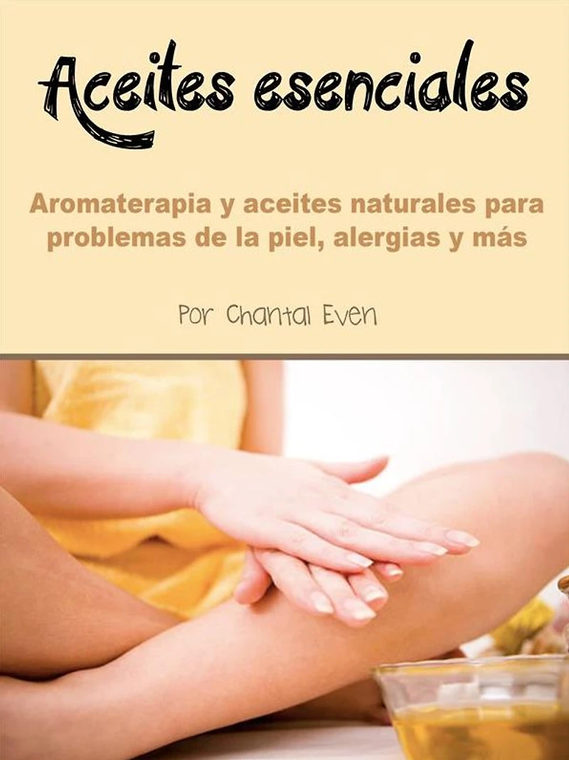 aceites esenciales: Aromaterapia y naturales para problemas de la piel, alergias más