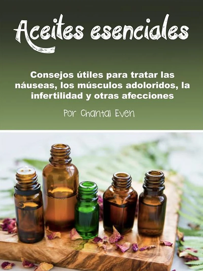 Aceites esenciales: Consejos útiles para tratar las náuseas, los músculos adoloridos, la infertilidad y otras afecciones