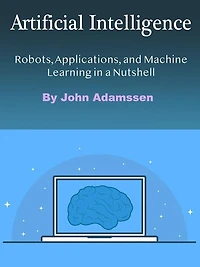 Artificial Intelligence: Robots, Applications, and Machine Learning a Nutshell
