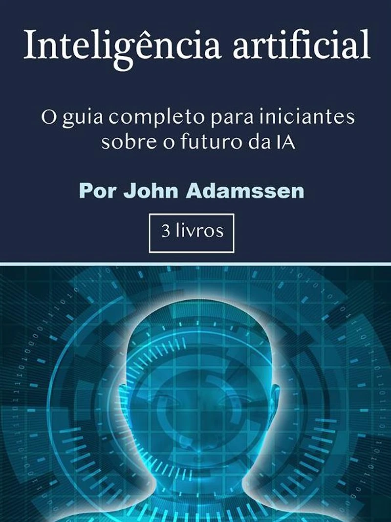 Inteligência artificial: o guia completo para iniciantes sobre futuro da IA