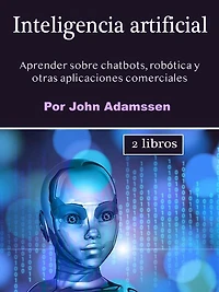 Inteligencia artificial: Aprender sobre chatbots, robótica y otras aplicaciones comerciales