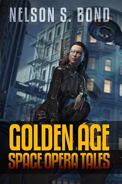 Nelson S. Bond: Golden Age Space Opera Tales