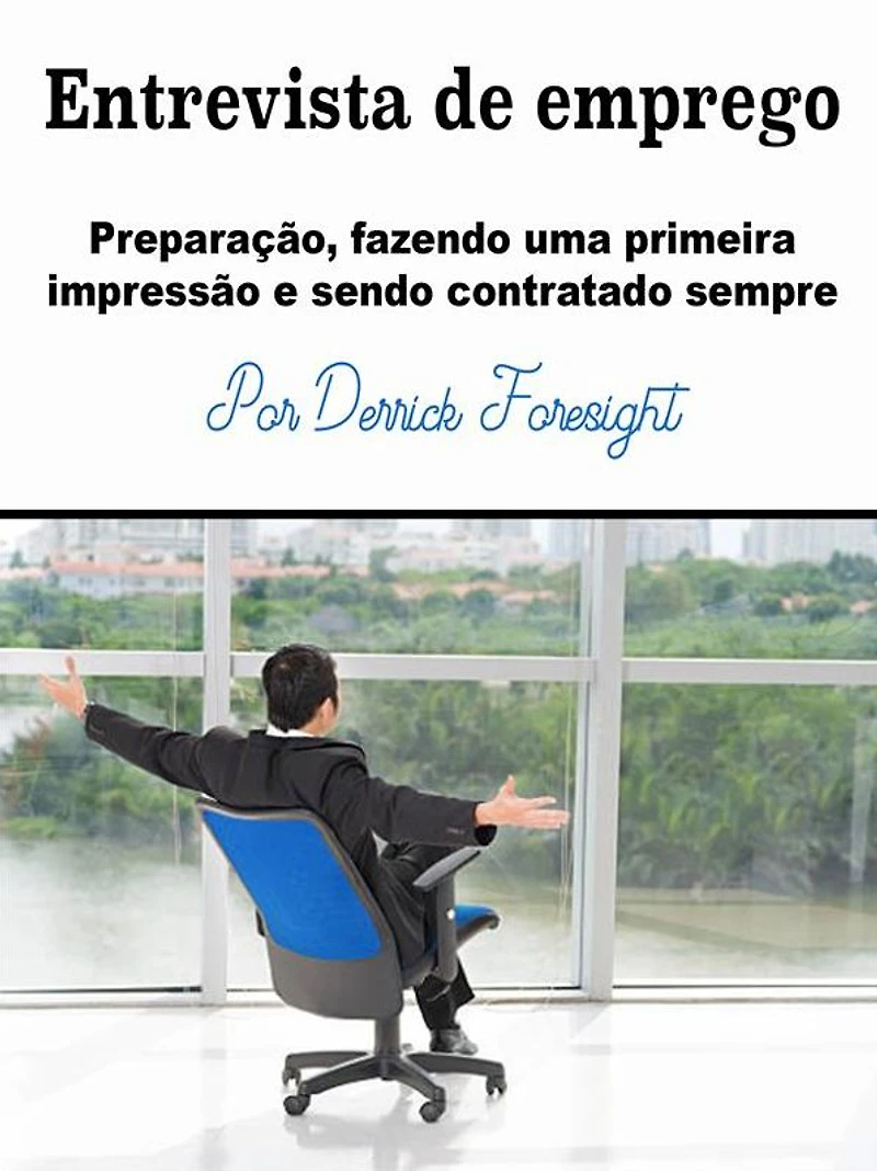 Entrevista de emprego: Preparação, fazendo uma primeira impressão e sendo contratado sempre