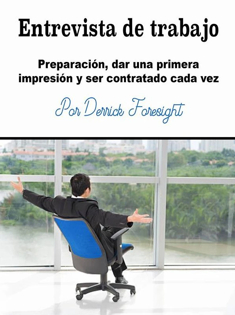 Entrevista de trabajo: Preparación, dar una primera impresión y ser contratado cada vez