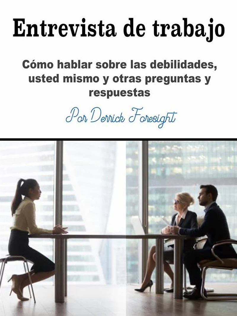 Entrevista de trabajo: Cómo hablar sobre las debilidades, usted mismo y otras preguntas y respuestas
