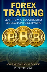 Forex Trading: Learn How to be Consistently Successful in Forex Trading
