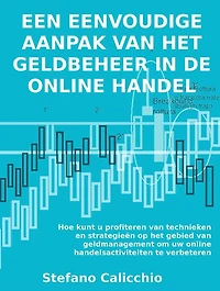 Een eenvoudige aanpak van het geldbeheer in de online handel: Hoe kunt u profiteren van technieken en strategieën op het gebied van geldmanagement om uw online handelsactiviteiten te verbeteren