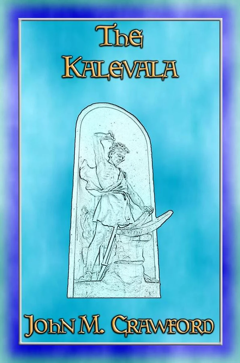 THE KALEVALA - The Epic Poem of Finland