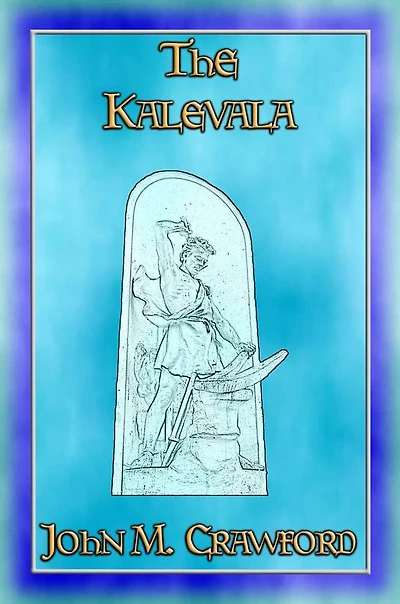 THE KALEVALA - The Epic Poem of Finland