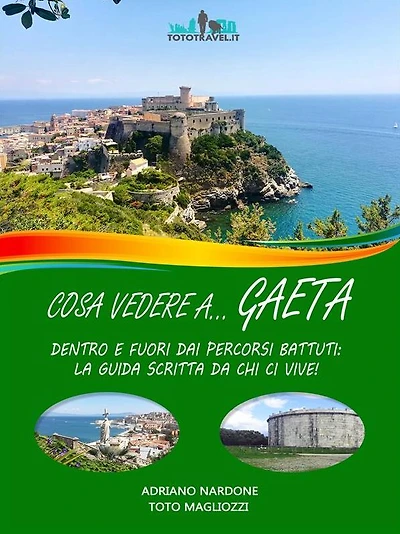 Cosa vedere a. GAETA: Dentro e fuori dai percorsi battuti: la guida scritta da chi ci vive!