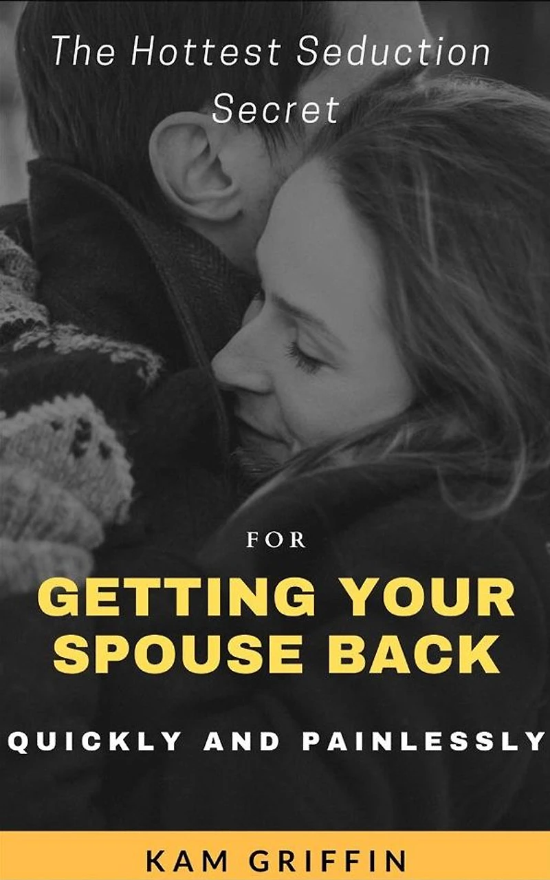 The Hottest Seduction Secret For Getting Your Spouse Back Quickly and Painlessly