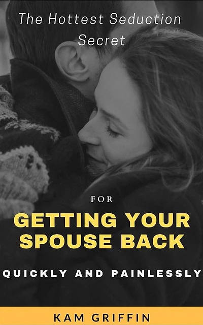 The Hottest Seduction Secret For Getting Your Spouse Back Quickly and Painlessly