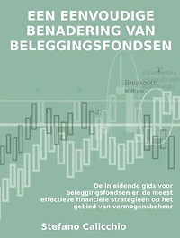 Een eenvoudige benadering van beleggingsfondsen: De inleidende gids voor beleggingsfondsen en de meest effectieve financiële strategieën op het gebied van vermogensbeheer