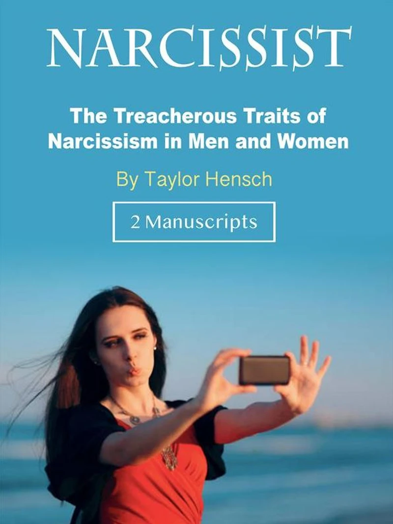 Narcissist: The Treacherous Traits of Narcissism Men and Women