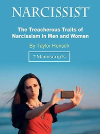 Narcissist: The Treacherous Traits of Narcissism Men and Women