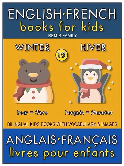 15 - Winter Hiver - English French Books for Kids (Anglais Français Livres pour Enfants): Bilingual book to learn French to English words (Livre bilingue pour apprendre anglais de base)