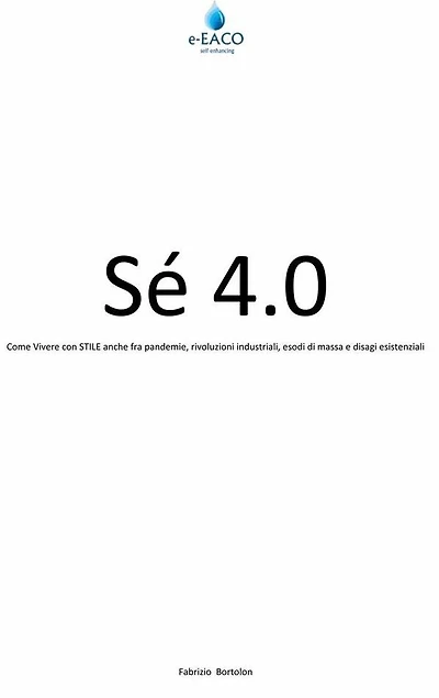 Sè 4.0: Come Vivere con STILE anche fra pandemie, rivoluzioni industriali, esodi di massa e disagi esistenziali