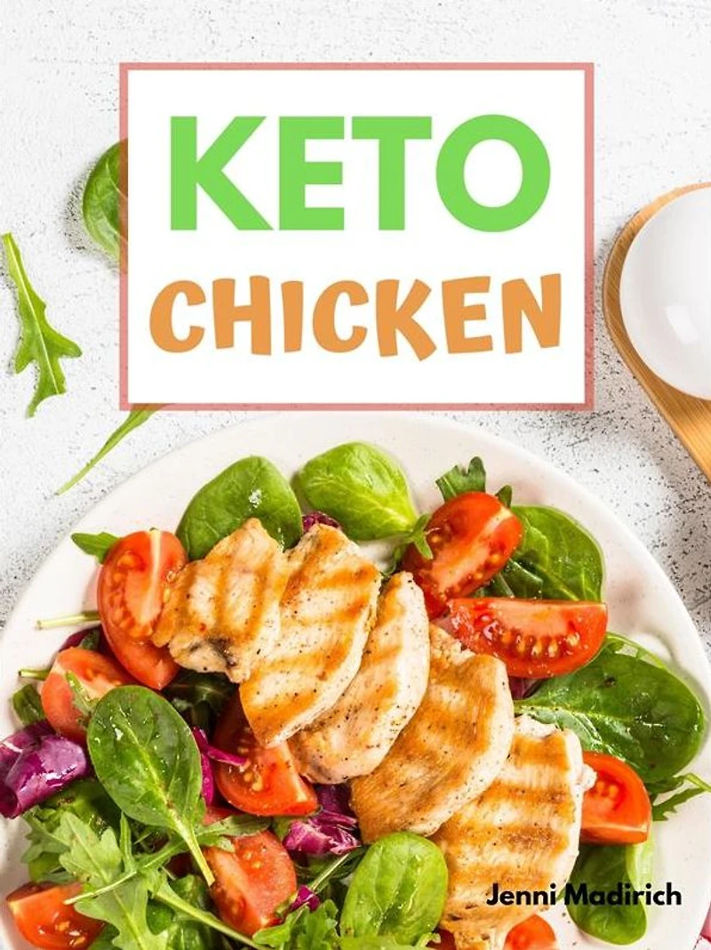 Easy Keto Chicken: Delicious low-carb, high-fat, Ketogentic Cookbook