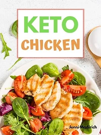 Easy Keto Chicken: Delicious low-carb, high-fat, Ketogentic Cookbook