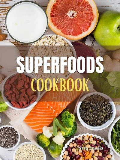 Superfoods Cookbook: Easy Nutritious Superfood Recipes