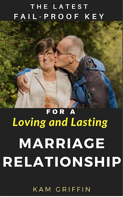 The Latest Fail-Proof Key for a Loving and Lasting Marriage Relationship