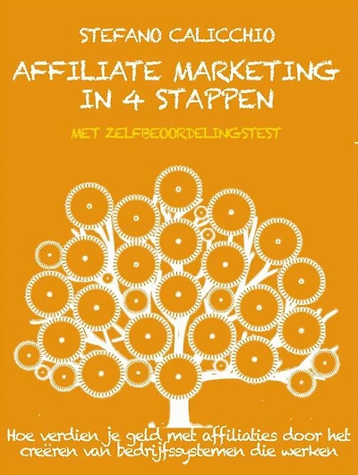 Affiliate marketing in 4 stappen: Hoe verdien je geld met affiliaties door het creëren van bedrijfssystemen die werken