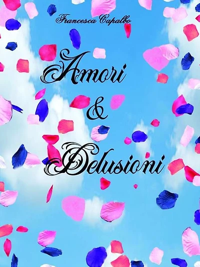 Amori e delusioni: poesie e riflessioni libere di una venticinquenne
