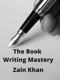 The Book Writing Mastery: Practical Tips for writing a Novel, Story, and Non-fiction book