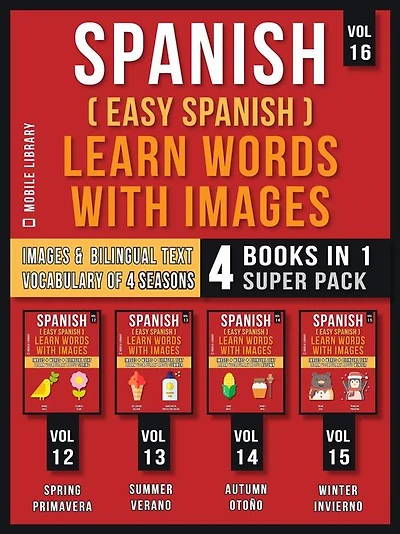 Spanish ( Easy Spanish ) Learn Words With Images (Vol 16) Super Pack 4 Books in 1: Learn Spanish Words about Sesaons with Images and Bilingual Text (a 4 Books Pack to Save & Learn Spanish)