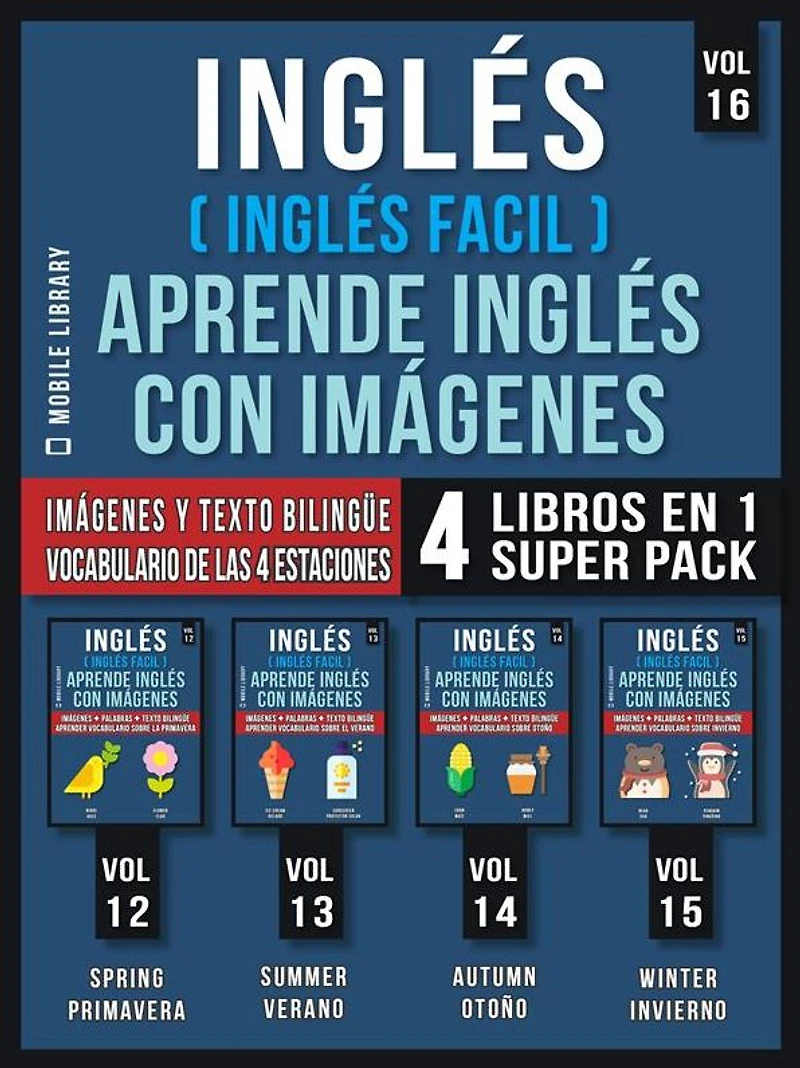 Inglés (Inglés Facil) Aprende Inglés con Imágenes (Vol 16) Super Pack 4 Libros en 1: Palabras en Inglés, imágenes e textos bilingües (4 libros en 1 para ahorrar dinero y aprender inglés más rápido)
