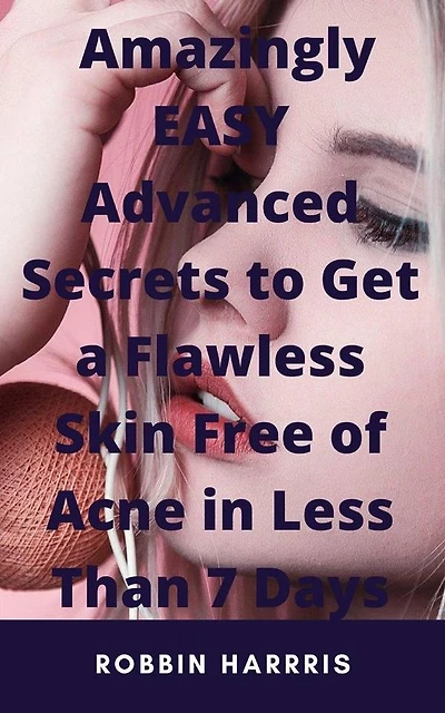 Get a Flawless Skin Free Of Acne In 7 Days Or Less - Works For All Types Of Skin