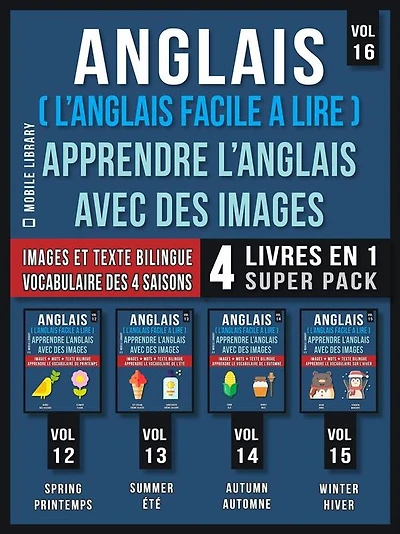Anglais ( L'Anglais facile a lire ) - Apprendre L'Anglais Avec Des Images (Vol 16) Super Pack 4 livres en 1: Mots, images et textes bilingues (4 livres en 1 pour économiser et apprendre l'anglais plus rapidement)