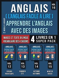 Anglais ( L'Anglais facile a lire ) - Apprendre L'Anglais Avec Des Images (Vol 16) Super Pack 4 livres en 1: Mots, images et textes bilingues (4 livres en 1 pour économiser et apprendre l'anglais plus rapidement)