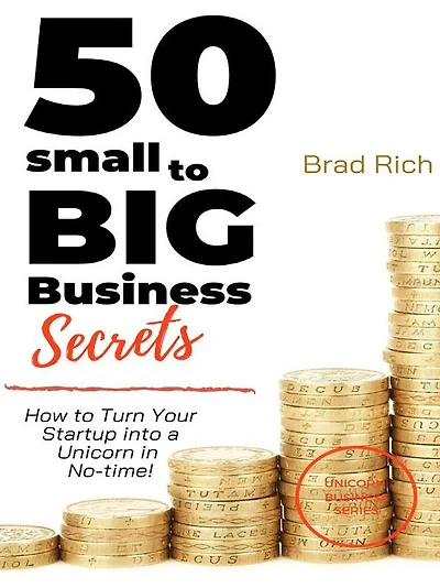50 Small to Big Business Secret: How to Turn Your Startup into a Unicorn in No-time!