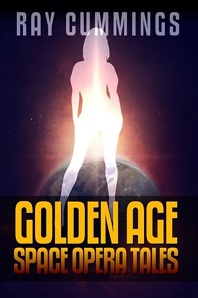 Ray Cummings: Golden Age Space Opera Tales