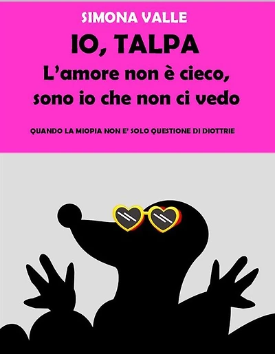 Io, Talpa - L'amore non è cieco, sono io che non ci vedo: Quando la miopia non è solo questione di diottrie