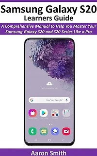 Samsung Galaxy S20 Learners Guide: A Comprehensive Manual to Help You Master Your Samsung Galaxy S20 and S20 Series like a Pro