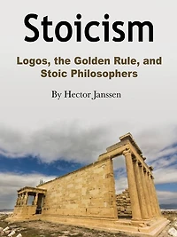 Stoicism: Logos, the Golden Rule, and Stoic Philosophers