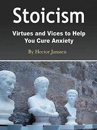 Stoicism: Virtues and Vices to Help You Cure Anxiety