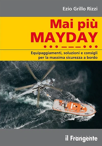Mai più MAYDAY. Equipaggiamenti, soluzioni e consigli per la massima sicurezza a bordo
