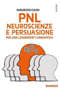 PNL, neuroscienze e persuasione per una leadership carismatica