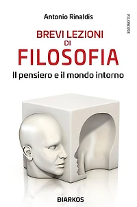 Brevi lezioni di filosofia. Il pensiero e il mondo intorno