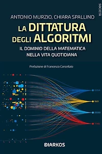 La dittatura degli algoritmi. Il dominio della matematica nella vita quotidiana