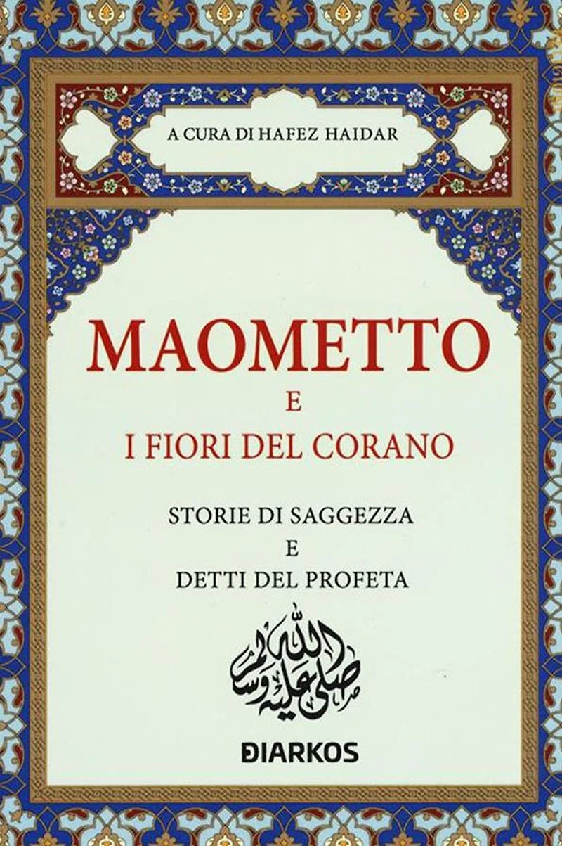 Maometto e i fiori del Corano: Storie di saggezza e detti del Profeta