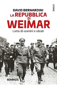 La Repubblica di Weimar. Lotta di uomini e ideali