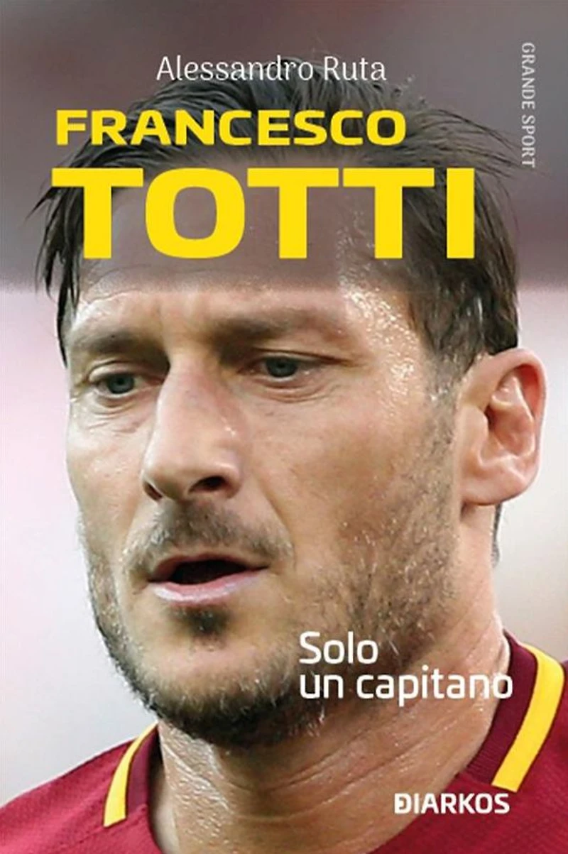 Francesco Totti: Solo un capitano